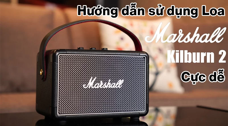 Hướng dẫn sử dụng Loa Marshall Kilburn 2