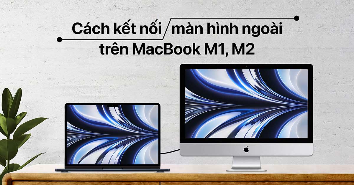 Giải Pháp Xuất Ra 2 Màn Hình Trên Macbook M1 Và M2