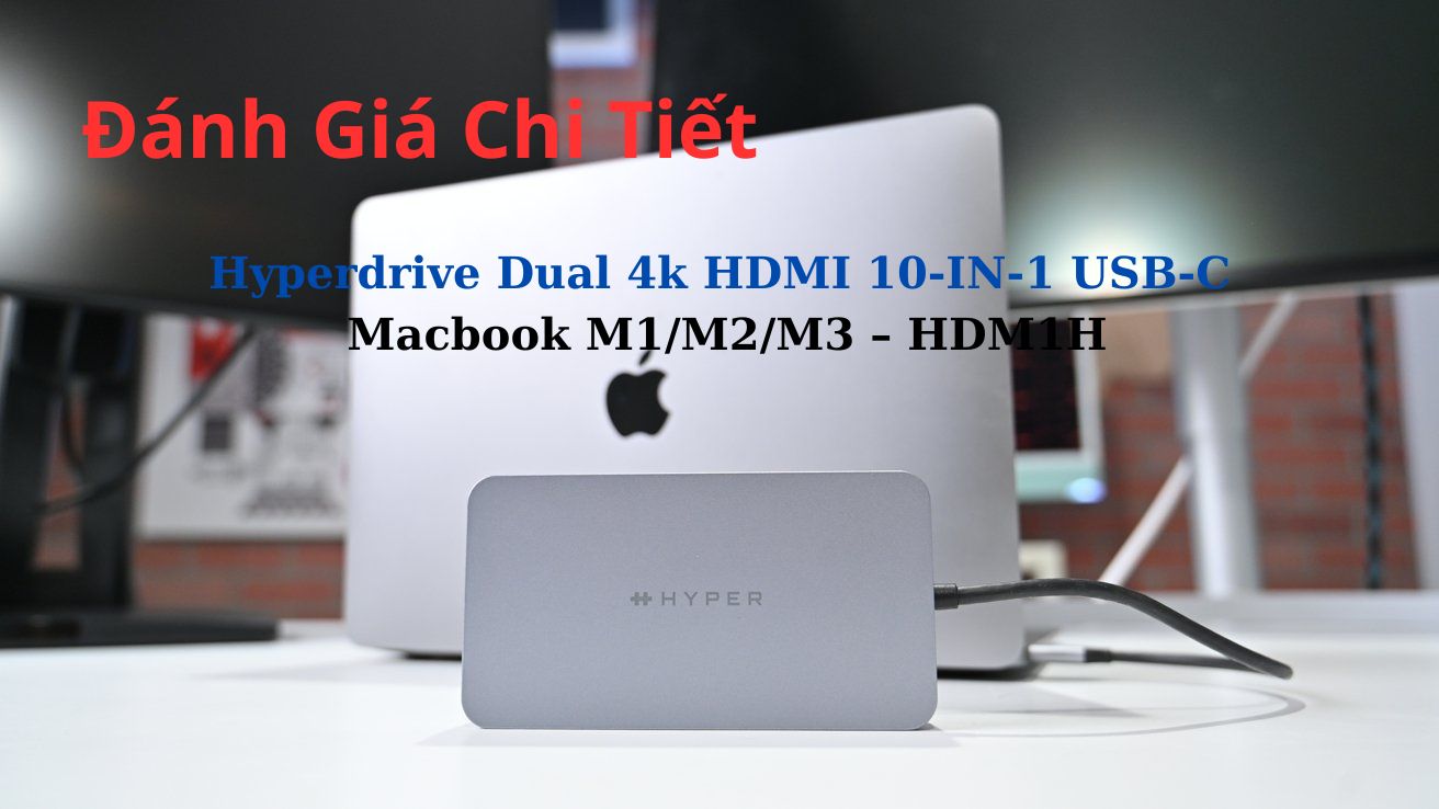 Đánh Giá Hyperdrive Dual 4k HDMI 10-in-1 USB-C Hub