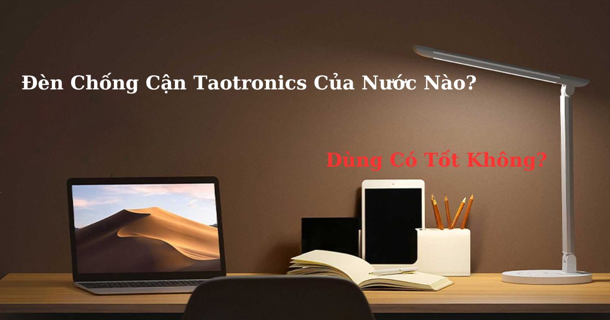 Đèn Chống Cận Taotronics Của Nước Nào, Dùng Có Tốt Không?