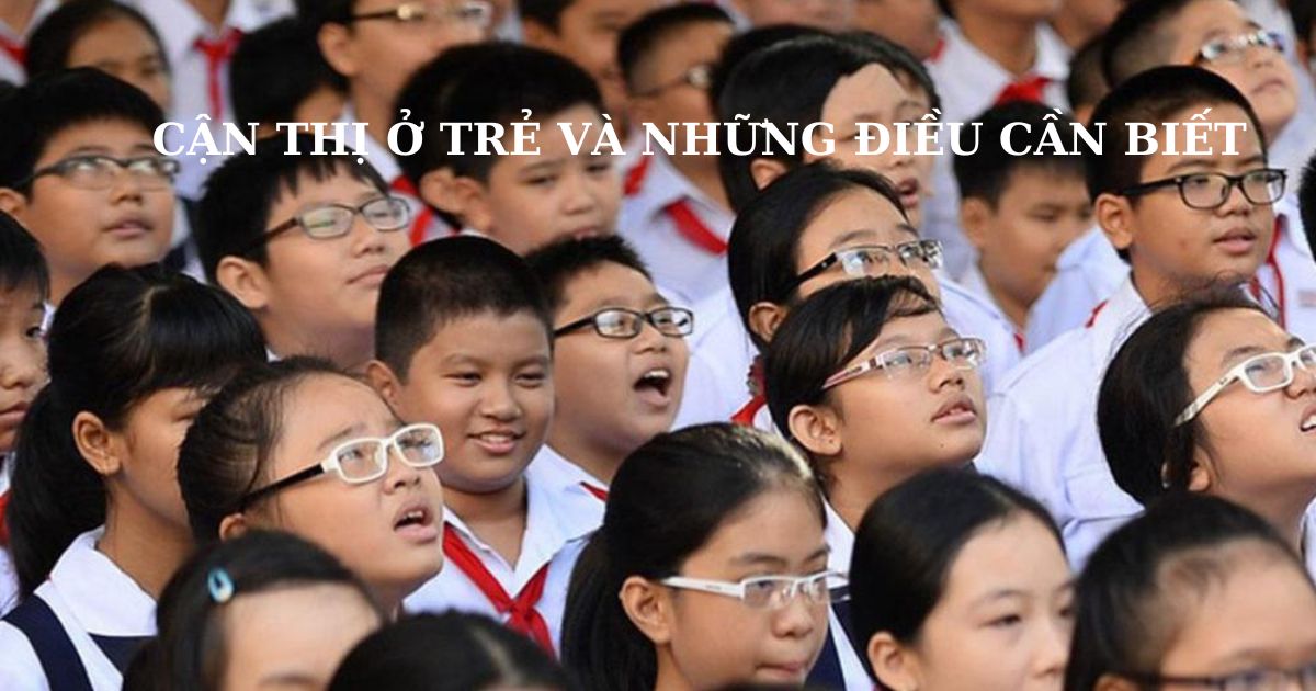 CẬN THỊ Ở TRẺ VÀ NHỮNG ĐIỀU CẦN BIẾT