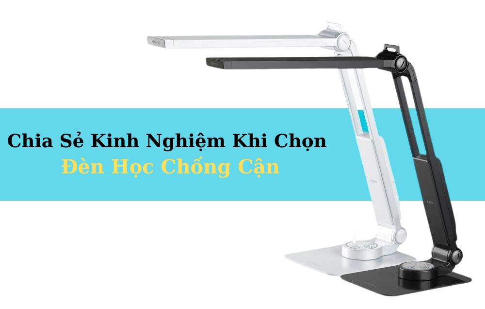 Những Kiến Thức Cần Biết Khi Chọn Đèn Học Chống Cận