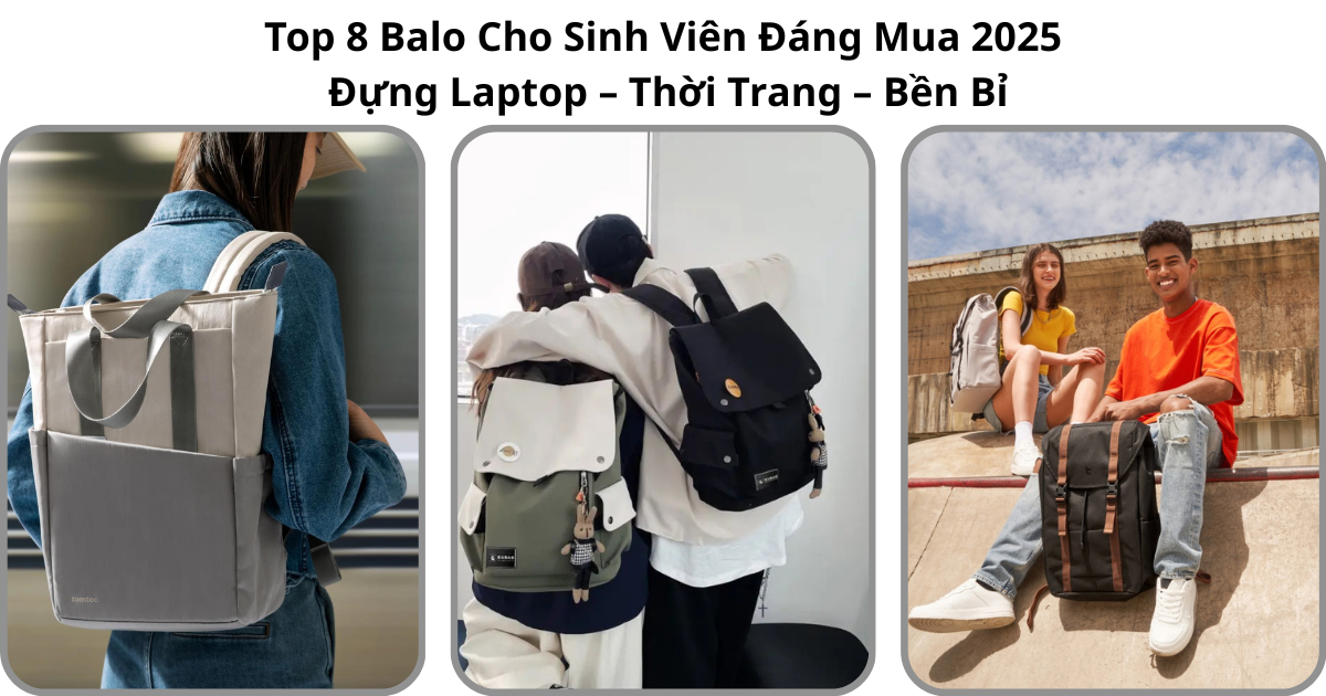Top 8 Balo Cho Sinh Viên Đáng Mua 2025 Đựng Laptop – Thời Trang – Bền Bỉ