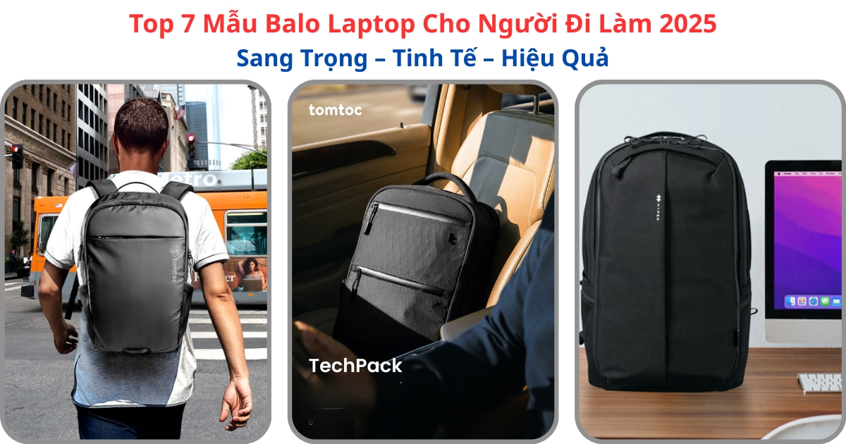 Top Balo Laptop Cho Người Đi Làm 2025: Gọn Gàng – Tinh Tế – Hiệu Quả