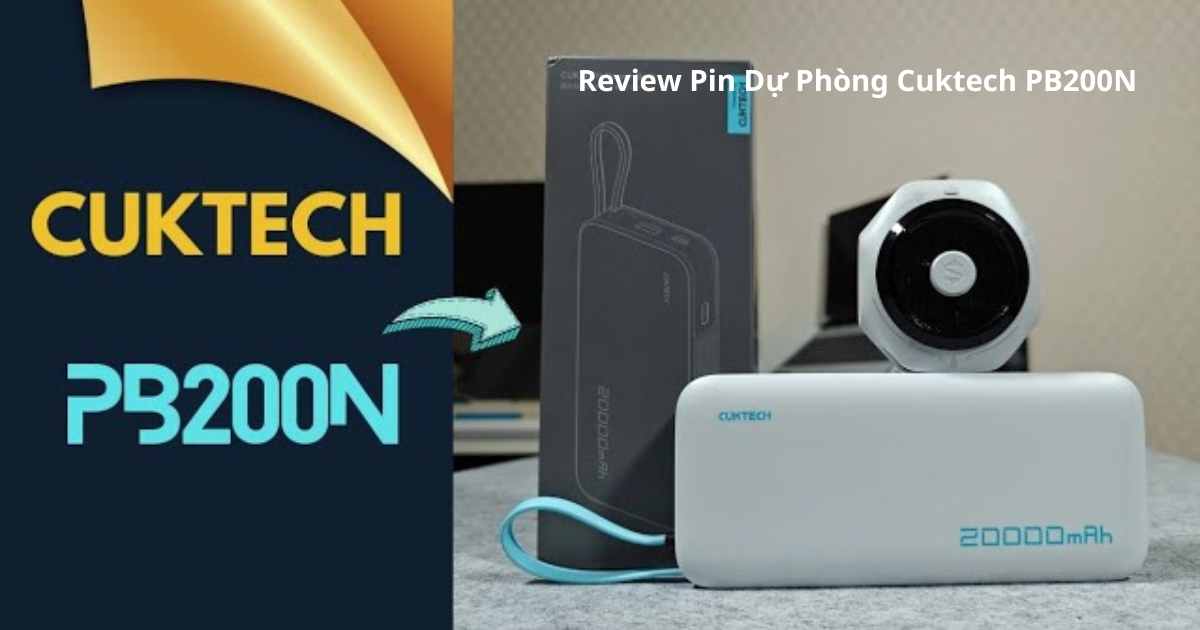 Review Pin Dự Phòng Cuktech PB200N – Lựa Chọn Cao Cấp Cho Người Dùng Yêu Cầu Hiệu Suất